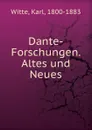 Dante-Forschungen. Altes und Neues - Karl Witte