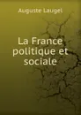 La France politique et sociale - Auguste Laugel