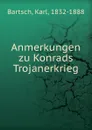 Anmerkungen zu Konrads Trojanerkrieg - Karl Bartsch