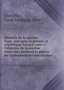 Histoire de la marine francaise sous la premiere republique faisant suite a l.Histoire de la marine francaise pendant la guerre de l.independance americaine - Louis Édouard Chevalier