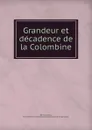 Grandeur et decadence de la Colombine - Henry Harrisse