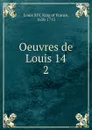 Oeuvres de Louis 14 - Louis XIV