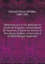 Memoires sur la vie publique et privee de Fouquet, surintendant de finances, d.apres ses lettres et des pieces inedite, conservees a la Bibliotheque imperiale - Pierre Adolphe Chéruel