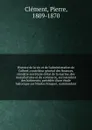 Histoire de la vie et de l.administration de Colbert, controleur general des finances, ministre secretaire d.etat de la marine, des manufactures et du commerce, surintendant des batiments - Pierre Clément