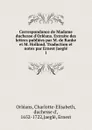 Correspondance de Madame duchesse d.Orleans. Extraite des lettres publiees par M. de Ranke et M. Holland. Traduction et notes par Ernest Jaegle - Charlotte-Elisabeth Orléans