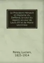 Le President Henault et Madame du Deffand, la cour du regent, la cour de Louis XV et de Marie Leczinska - Lucien Perey