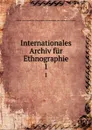 Internationales Archiv fur Ethnographie - Intern. Gesellschaft für Ethnographie