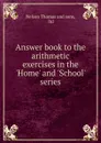 Answer book to the arithmetic exercises in the .Home. and .School. series - Nelson Thomas