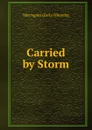 Carried by Storm - May Agnes Early Fleming