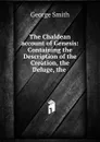 The Chaldean account of Genesis - George Smith