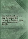 Die Katakomben von San Gennaro dei Poveri in Neapel - Victor Schultze