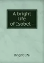 A bright life of Isobel - Bright life