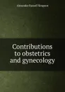 Contributions to obstetrics and gynecology - Alexander Russell Simpson