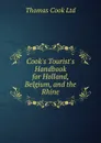 Cook.s Tourist.s Handbook for Holland, Belgium, and the Rhine - Thomas Cook Ltd