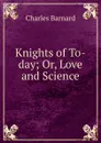 Knights of To-day - Charles Barnard