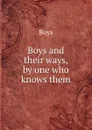Boys and their ways, by one who knows them - Boys
