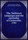 The Yorktown campaign and the surrender of Cornwallis, 1781 - Henry Phelps Johnson