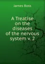 A Treatise on the diseases of the nervous system. Volume 2 - James Ross