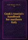 Cook.s tourist.s handbook for northern Italy - Cook Thomas