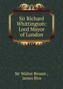 Sir Richard Whittington - Walter Besant