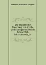 Die Theorie der Trennung von Kirche und Staat geschichtlich beleuchtet, Rektoratsrede, in - Friedrich Willhelm F. Nippold