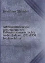 Actensammlung zur schweizerischen Reformationsgeschichte in den Jahren, 1521-1532 - Johannes Strickler