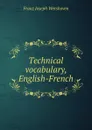 Technical vocabulary, English-French - Franz Joseph Wershoven