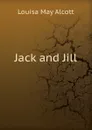 Jack and Jill - Alcott Louisa May