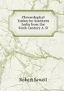 Chronological Tables for Southern India from the Sixth Century A. D. - Robert Sewell