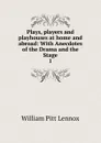 Plays, players and playhouses at home and abroad - William Pitt Lennox