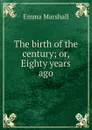 The birth of the century - Emma Marshall