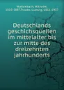 Deutschlands geschichsquellen im mittelalter bis zur mitte des dreizehnten jahrhunderts - Wilhelm Wattenbach