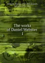 The works of Daniel Webster - Daniel Webster