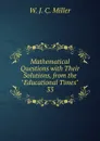 Mathematical Questions - W.J. C. Miller