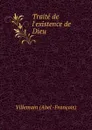 Traite de l.existence de Dieu - Villemain Abel Francois