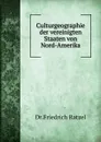Culturgeographie der vereinigten Staaten von Nord-Amerika - Friedrich Ratzel