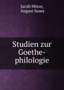 Studien zur Goethe-philologie - Jacob Minor