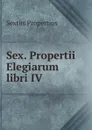 Sex. Propertii Elegiarum libri IV. - Sextus Propertius