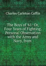The Boys of .61 - Charles Carleton Coffin