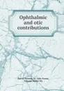 Ophthalmic and otic contributions - Daniel Bennett St. John Roosa