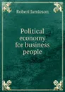 Political economy for business people - Robert Jamieson