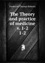 The Theory and practice of medicine v. 1-2 - Frederick Thomas Roberts