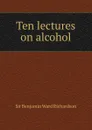 Ten lectures on alcohol - Benjamin Ward Richardson