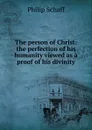The person of Christ - Philip Schaff