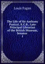 The Life of Sir Anthony Panizzi, K.C.B., Late Principal Librarian of the British Museum, Senator - Louis Fagan