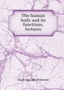 The human body and its functions, lectures - Hugh Sinclair Paterson