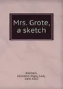 Mrs. Grote, a sketch - Elizabeth Rigby Eastlake