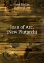 Joan of Arc. (New Plutarch). - Janet Tuckey