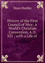 History of the First Council of Nice - Dean Dudley