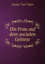 Die Frau auf dem socialen Gebiete - Lorenz Stein